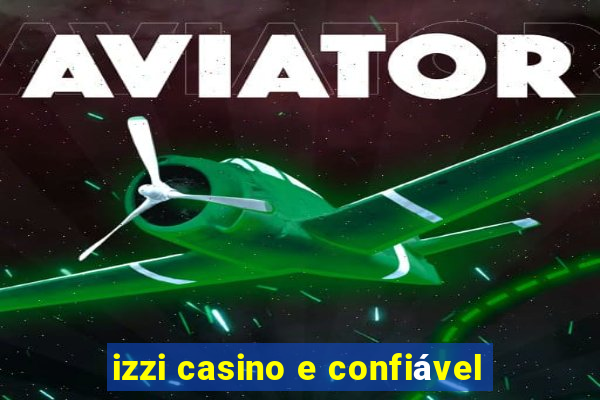 izzi casino e confiável